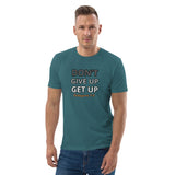 Don’t Give Up Get Up -  Unisex organic cotton t-shirt