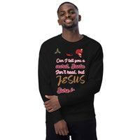 Can I tell you a secret. Santa isn’t real, but JESUS sure is - Unisex organic raglan sweatshirt