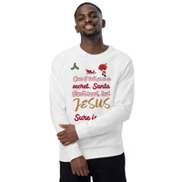 Can I tell you a secret. Santa isn’t real, but JESUS sure is - Unisex organic raglan sweatshirt