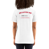 JESUS SAID. . . HE LOVES ME - Short-Sleeve Unisex T-Shirt