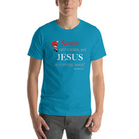 Santa isn’t coming, but JESUS is coming soon! -Short-sleeve unisex t-shirt