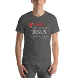 Santa isn’t coming, but JESUS is coming soon! -Short-sleeve unisex t-shirt
