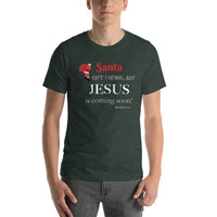 Santa isn’t coming, but JESUS is coming soon! -Short-sleeve unisex t-shirt