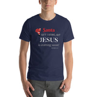Santa isn’t coming, but JESUS is coming soon! -Short-sleeve unisex t-shirt
