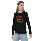 Santa isn’t coming, but JESUS is coming soon! - Youth long sleeve tee